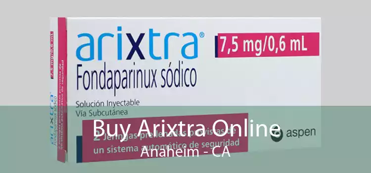 Buy Arixtra Online Anaheim - CA