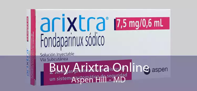 Buy Arixtra Online Aspen Hill - MD
