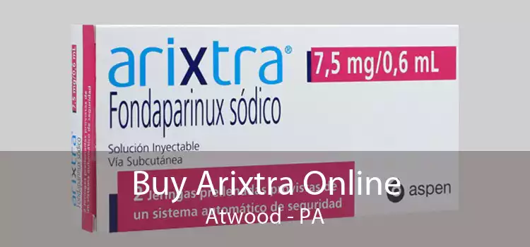 Buy Arixtra Online Atwood - PA
