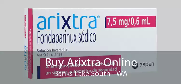 Buy Arixtra Online Banks Lake South - WA