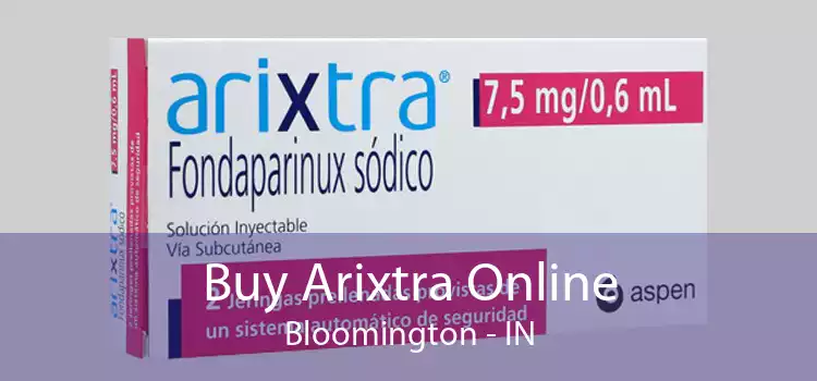 Buy Arixtra Online Bloomington - IN
