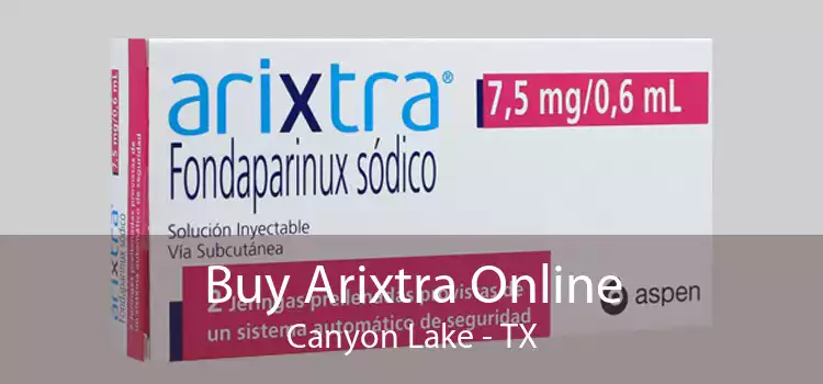 Buy Arixtra Online Canyon Lake - TX