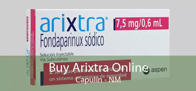 Buy Arixtra Online Capulin - NM