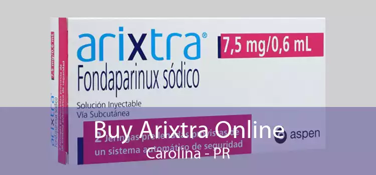 Buy Arixtra Online Carolina - PR