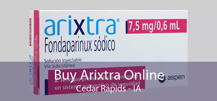 Buy Arixtra Online Cedar Rapids - IA
