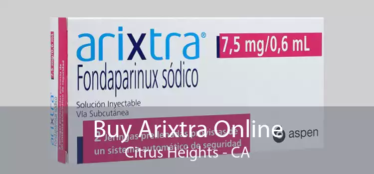 Buy Arixtra Online Citrus Heights - CA