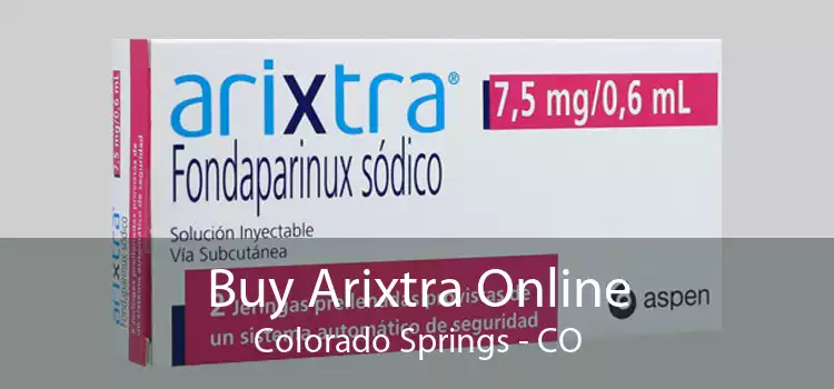 Buy Arixtra Online Colorado Springs - CO
