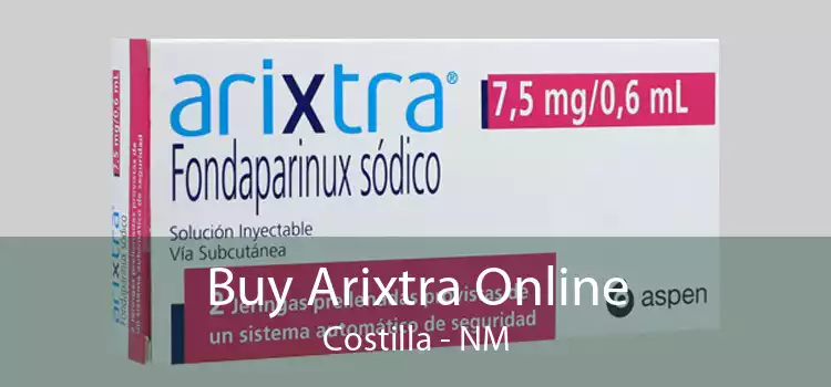 Buy Arixtra Online Costilla - NM
