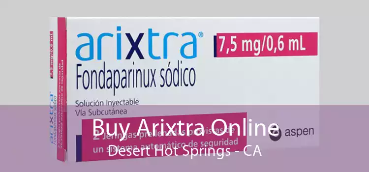 Buy Arixtra Online Desert Hot Springs - CA