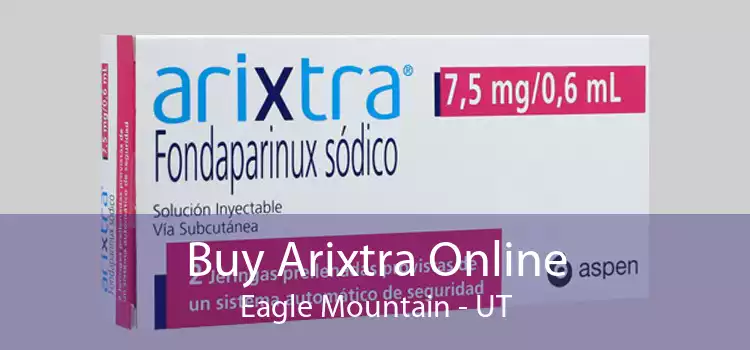 Buy Arixtra Online Eagle Mountain - UT